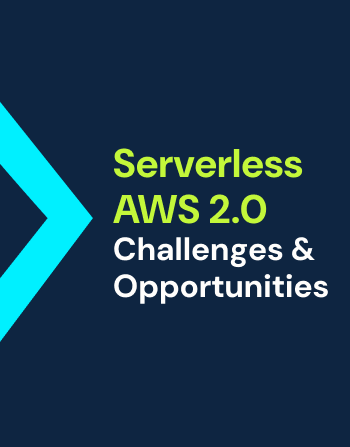 Serverless AWS 2.0 – Challenges & Opportunities
