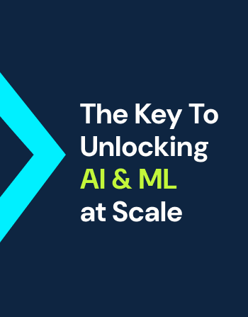 The Key to Unlocking AI & ML at Scale